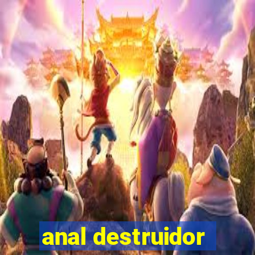 anal destruidor